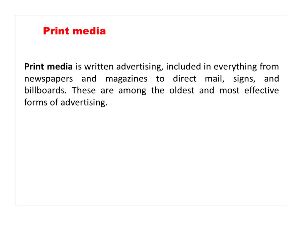 Print media is written advertising, included in everything from newspapers and magazines to direct